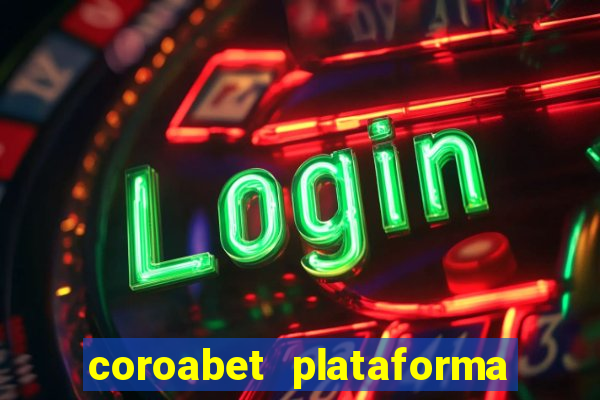 coroabet plataforma de jogos